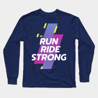 Run Ride Strong Long Sleeve T-Shirt